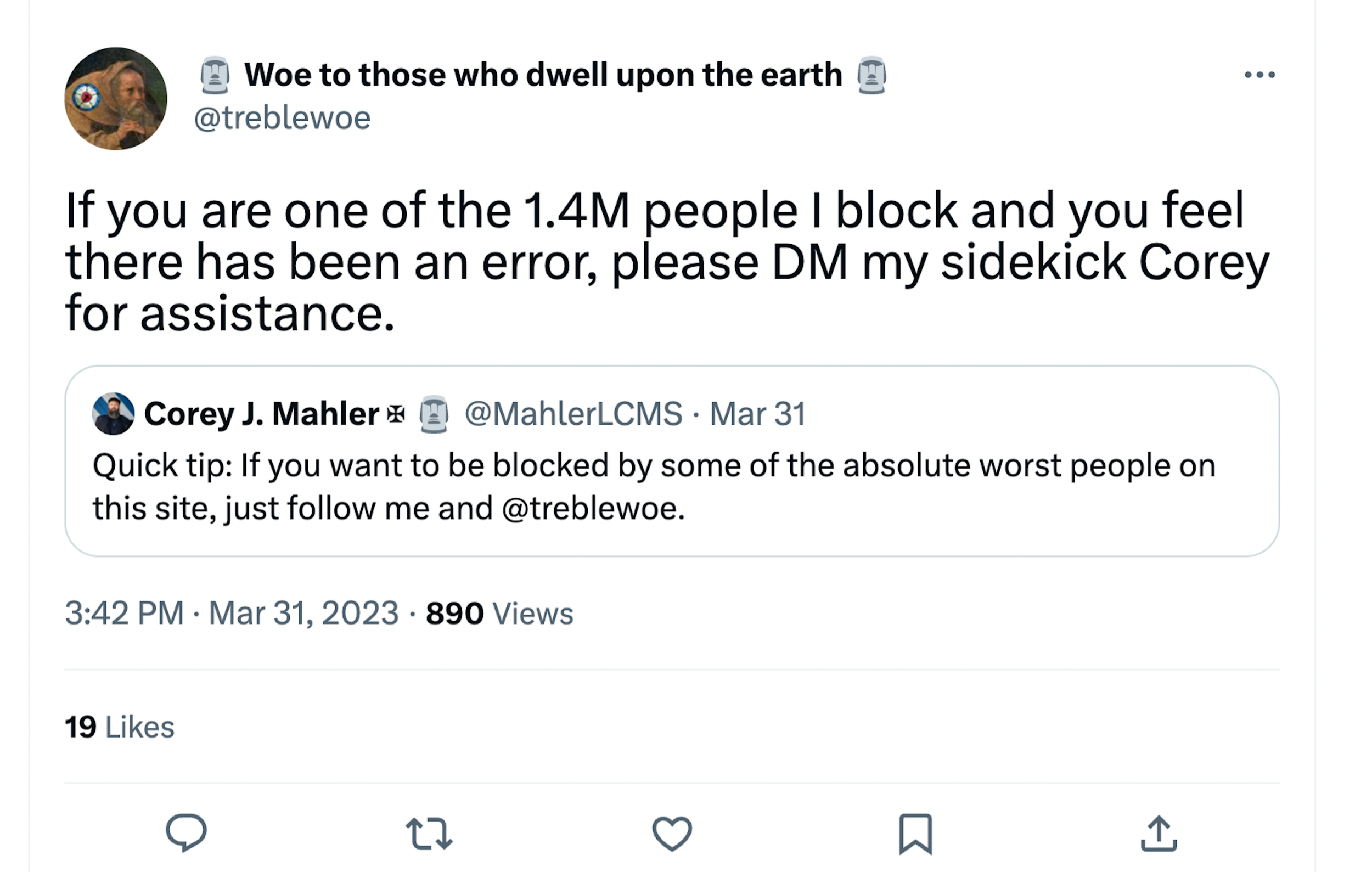 Treblewoe saying that anyone who thinks they have been accidentally added to his block list of “over 1.4 million people” should let him know, QTing Mahler boasting that people should follow him if they want to be “blocked by some of the worst people on the Internet.”