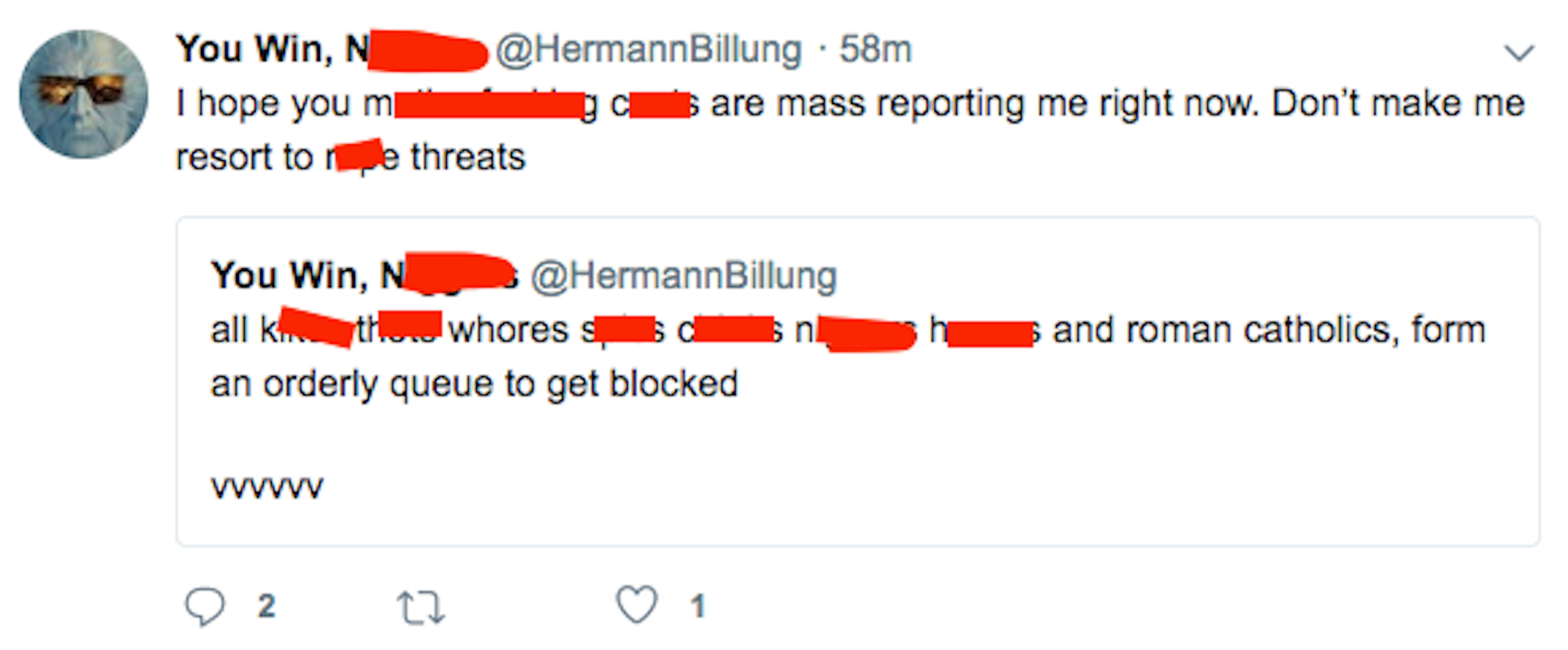 Woe as Hermann Billung letting loose a string of slurs against Black people, Asians, Jews, women, and gay people, saying, “Don’t make me resort to rape threats” and that he hopes people have blocked him. His Twitter handle reads "You Win, N----rs."
