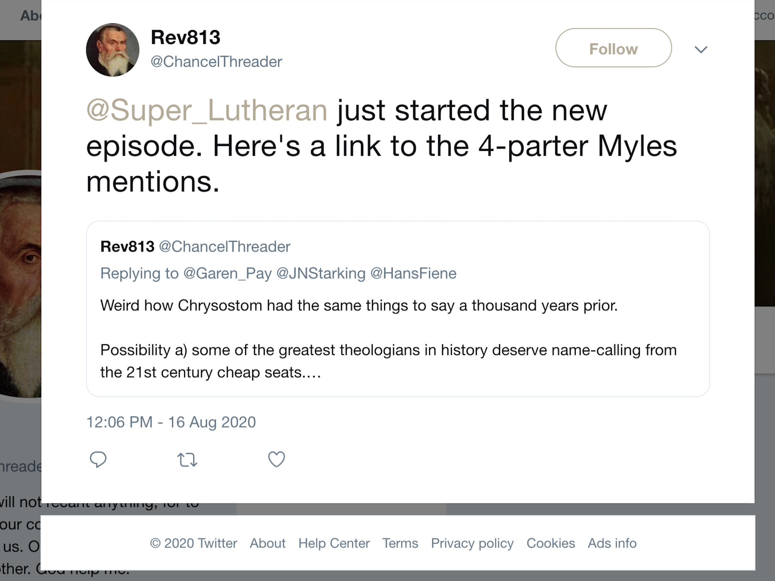 Woe as Chancelthreader linking to Superlutheran’s Godcast: "@Super_Lutheran just started the new episode. Here's a link to the new 4-parter Myles mentions." QT's his own tweet which reads, 'Weird how Chrysostom had the same things to say a thousand years prior. Possibility a) some of the greatest theologians in history deserve name-calling from the 21st century cheap seats..." Rest of tweet not visible. Dated 12:06 pm, 16 Aug 2020.
