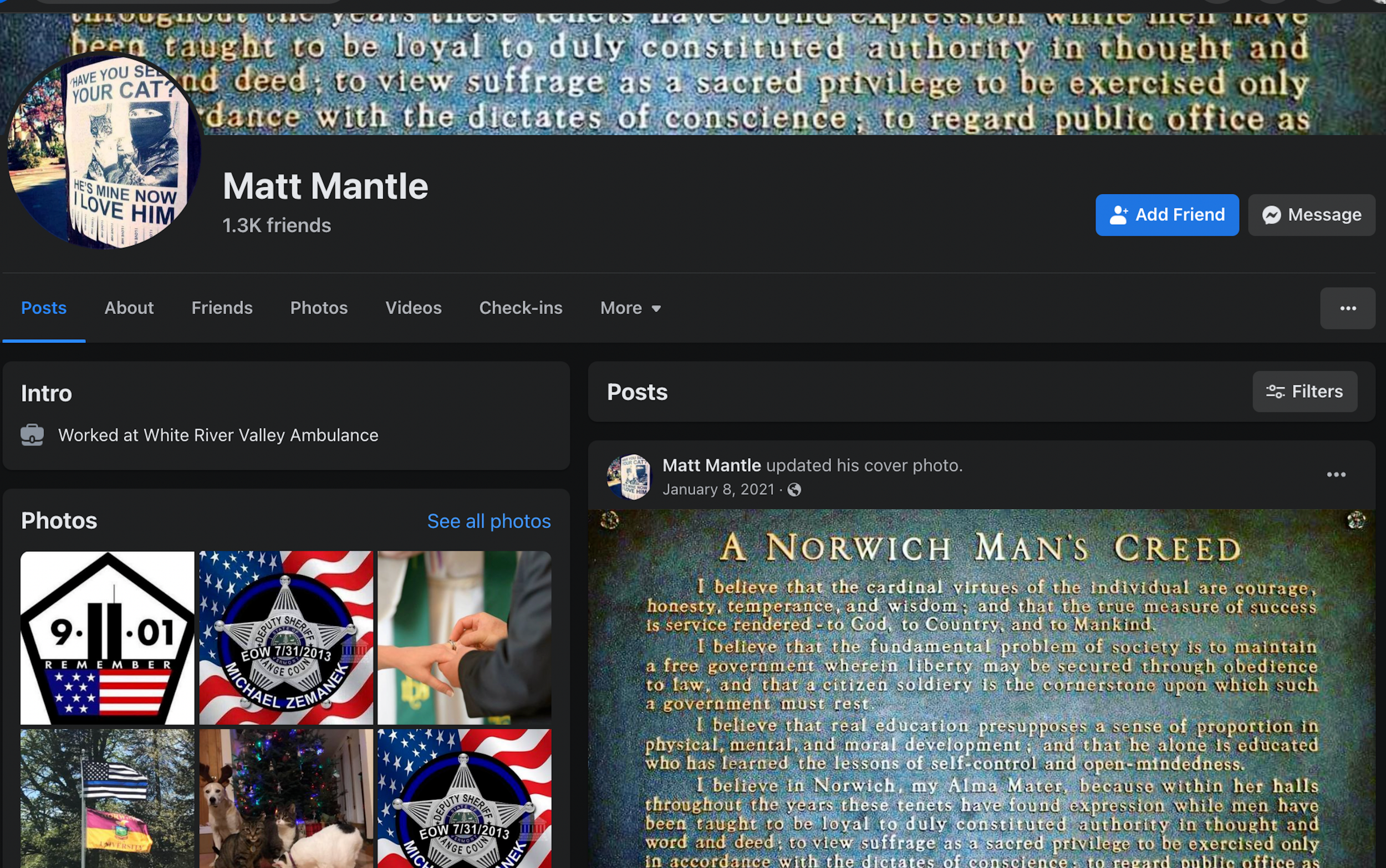 Matthew Chin (as "Matt Mantle")'s FB page, showing that he has 1.3K friends. Banner and pinned post (as of Jan. 8 2021) is a closeup of a plaque reading "A Norwich Man's Creed," listing a set of beliefs concerning individuals, God, Country, society, importance of a 'free government,' etc. Plaque is from Norwich University in VT. Photos include graphic that says "Remember 9/11" with icon of towers and American flag; sheriff badge icon reading "Michael Zemanek" against American flag background; closeup of man putting ring on woman's finger; thin blue line flag waving above Norwich University flag; picture of dogs around a Christmas tree; second Michael Zemanek sheriff icon