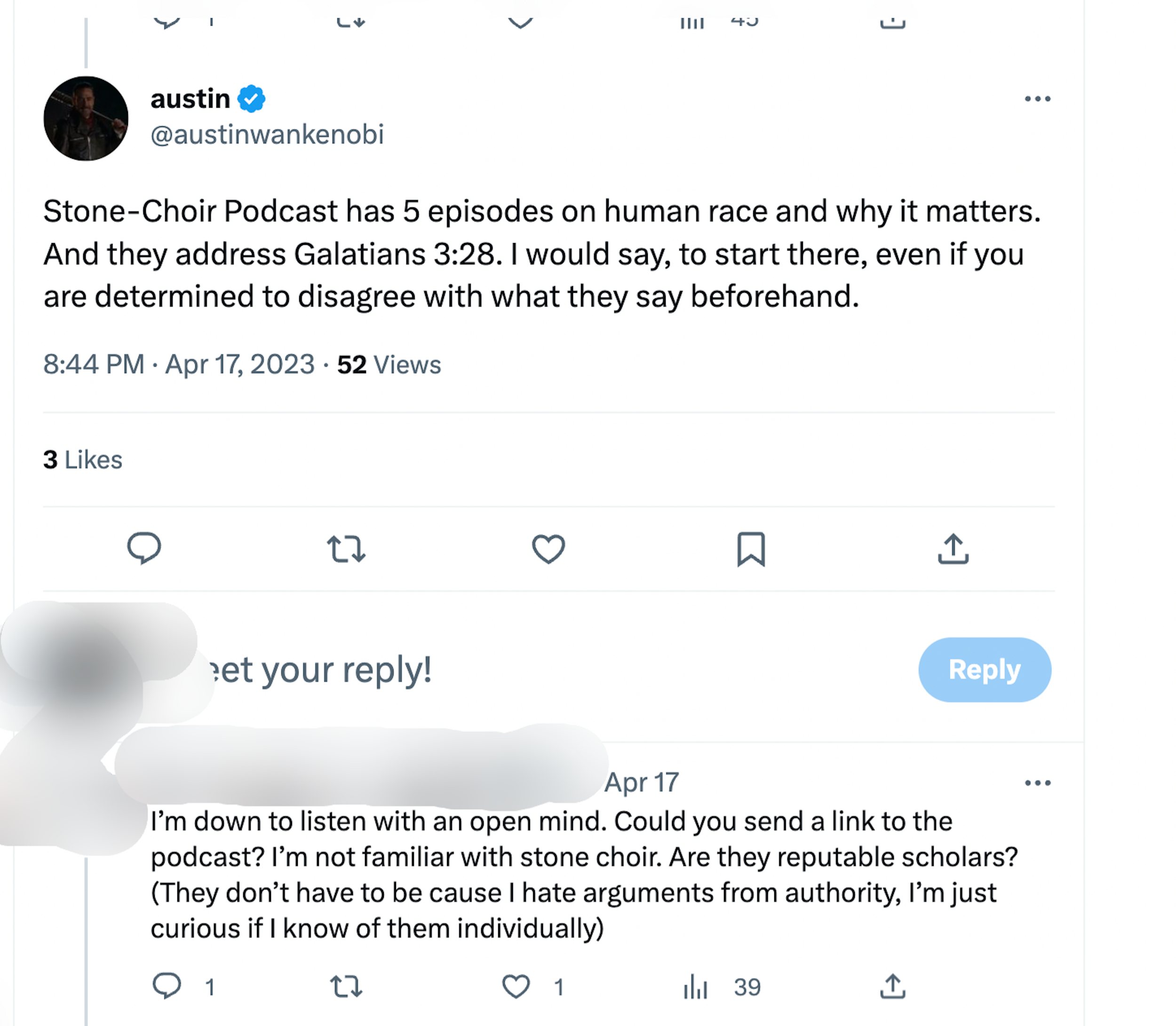 AustinwanKenobi: "Stone-Choir Podcast has 5 episodes on human race and why it matters. And they address Galatians 3:28. I would say, to start there, even if you are determined to disagree with what they say beforehand." REply: "I'm down to listen with an open mind. Could you send a link to the podcast? I'm not familiar with stone choir. Are they reputable scholars? They don't have to be because I hate arguments from authority. I'm just curious if I know any of them individually"