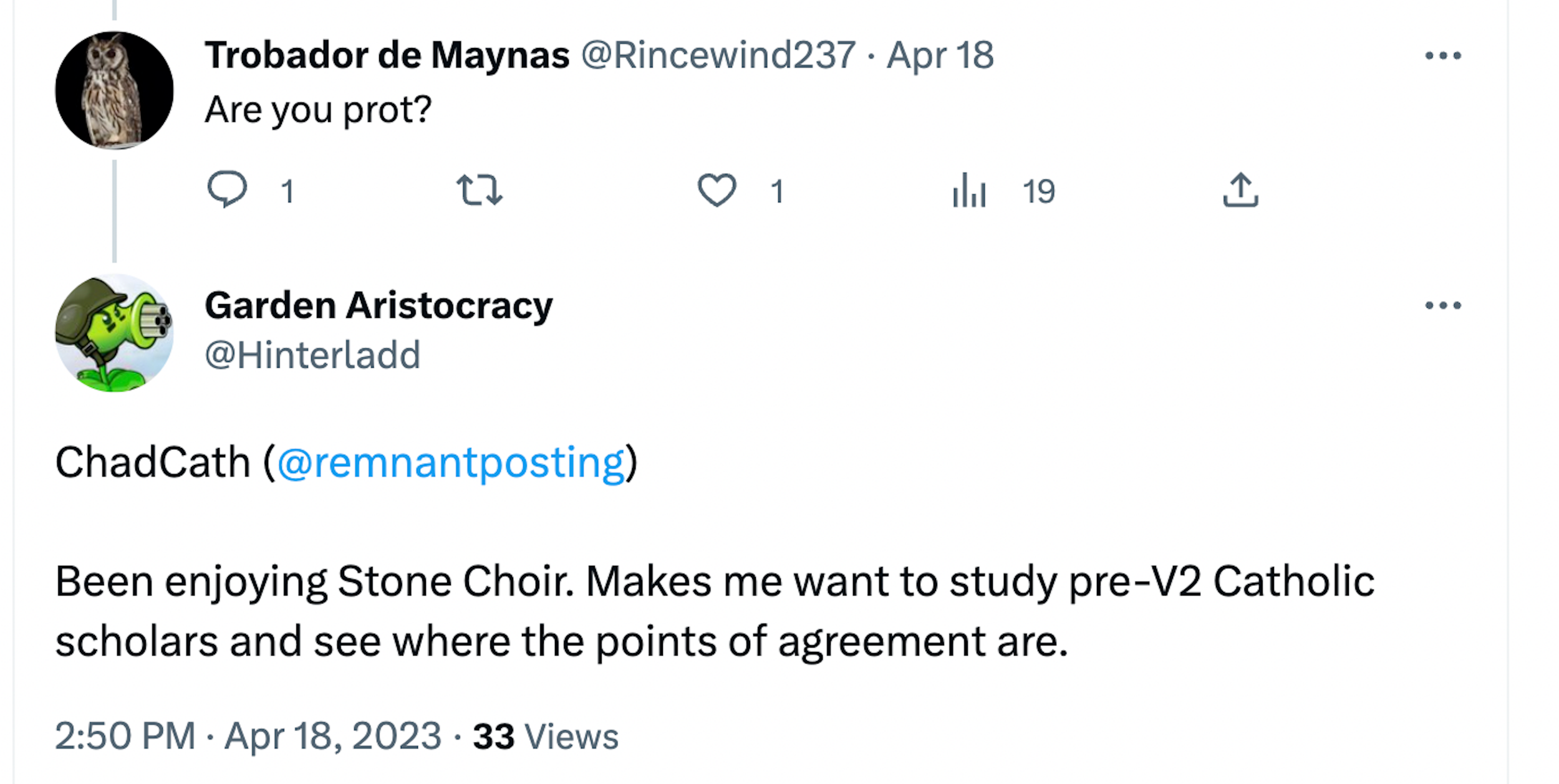 Twitter exchange between "Trobador de Maynas" and "Garden Aristocracy." Trobador asks if Garden is "prot." Garden responds, "ChadCath" and then says "Been enjoying Stone Choir. Makes me want to study pre-V2 catholic scholars and see what the points of agreement are."