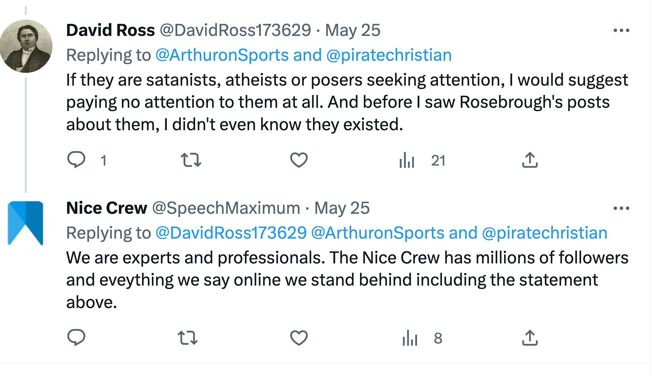Twitter user David Ross: If they are satanists, atheists or posers seeking attention, I would suggest paying no attention to them at all. And before I saw Rosebrough's posts about them, I didn't even know they existed. Nice Crew: We are experts and professionals. The Nice Crew has millions of followers and everything we say online we stand behind including the statement above.